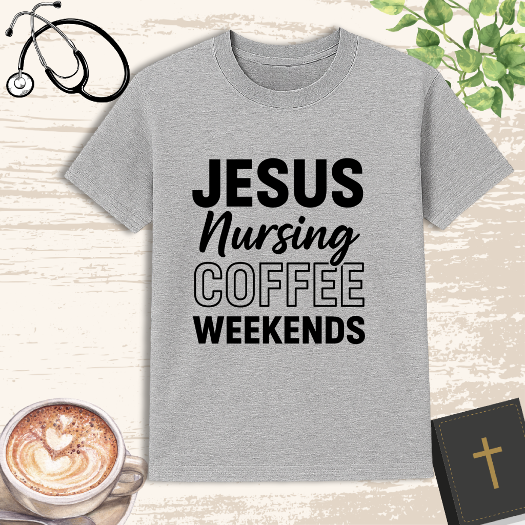 Jesus Nursing Coffee Weekends T-Shirt – Christian Nurse Lifestyle Shirt