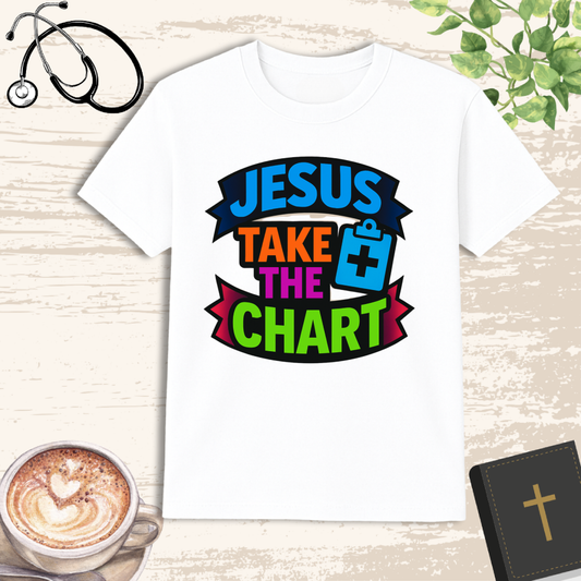 Jesus Take The Chart T-Shirt – Funny Christian Nurse Shirt