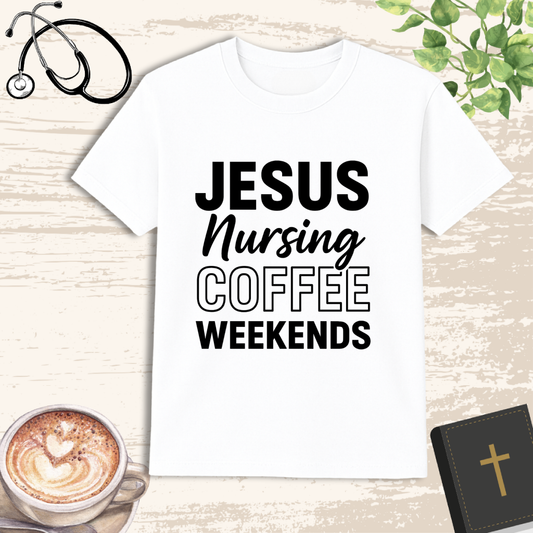 Jesus Nursing Coffee Weekends T-Shirt – Christian Nurse Lifestyle Shirt