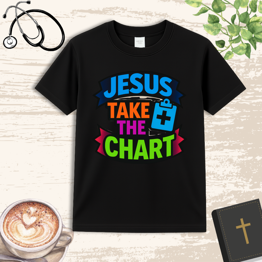 Jesus Take The Chart T-Shirt – Funny Christian Nurse Shirt